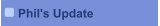 Phil's Update